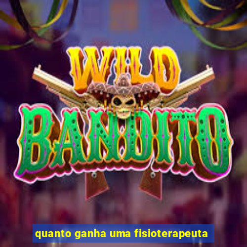 quanto ganha uma fisioterapeuta